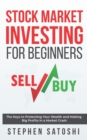 Image for Stock Market Investing for Beginners : The Keys to Protecting Your Wealth and Making Big Profits In a Market Crash