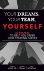 Image for Your Dreams, Your Team, Yourself : 25 Secrets to Help You Crush Your Starting Career