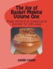 Image for The Joy of Basket Making : Pine Spirit&#39;s complete guide to coiling Volume 1