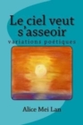 Image for Le ciel veut s&#39;asseoir : Variations poetiques