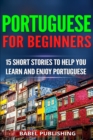 Image for Portuguese for Beginners : 15 Short Stories to Help You Learn and Enjoy Portuguese