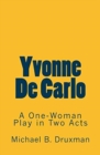 Image for Yvonne De Carlo : A One-Woman Play in Two Acts