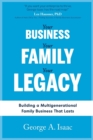 Image for Your Business, Your Family, Your Legacy : Building a Multigenerational Family Business That Lasts