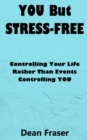 Image for You But Stress Free : Controlling Your Life, Rather Than Events Controlling You