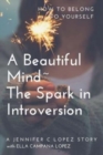 Image for A Beautiful Mind The Spark in Introversion : How to Belong to Yourself