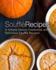 Image for Souffle Recipes : A Simply Savory Cookbook with Delicious Souffle Recipes