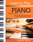 Image for Learn to Play Piano : Step by step guide to playing the piano Perfect for young people - early teens or older juniors
