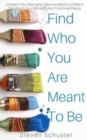 Image for Find Who You Are Meant To Be : Unleash Your Strengths, Become More Confident, Transform Your Mindset, And Find Inner Peace