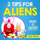 Image for 3 Tips for Aliens : What is Easter?