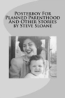 Image for Posterboy For Planned Parenthood And Other Stories by Steve Sloane