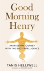 Image for Good Morning Henry: An in-Depth Journey with the Body Intelligence