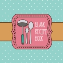 Image for Blank Recipe Book : Custom Cookbook to Record 100 Recipes