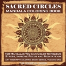 Image for Sacred Circles Mandala Coloring Book : 108 Mandalas You Can Color to Relieve Stress, Improve Focus and Meditate On