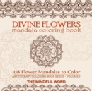 Image for Divine Flowers Mandala Coloring Book : Adult Coloring Book with 108 Flower Mandalas Designed to Relieve Stress, Anxiety and Tension [Art Therapy Coloring Book Series, Volume Two]