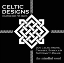 Image for Celtic Designs Coloring Book for Adults : 200 Celtic Knots, Crosses and Patterns to Color for Stress Relief and Meditation