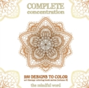 Image for Complete Concentration : 250 Designs to Colour! A Big Book of Mandalas, Flowers and Ornamental Designs That Will Keep You Colouring (and Relaxing) a Long Time [150 Pages - 8.5 x 8.5 Inches]