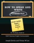 Image for How to Speak and Write Correctly : Study Guide (English + French): Dr. Vi&#39;s Study Guide for EASY Business English Communication