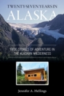 Image for Twenty-Seven Years in Alaska : True Stories of Adventure in the Alaskan Wilderness