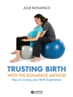 Image for Trusting Birth With The Bonapace Method: Keys to Loving your Birth Experience