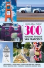 Image for 300 Reasons to Love San-Francisco: 300 REASONS TO LOVE SAN-FRANCISCO [PDF]