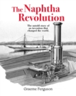 Image for The naphtha revolution  : the untold story of an invention that changed the world