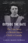 Image for Outside the Gate: The True Story of a British Home Child in Canada