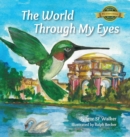 Image for The World Through My Eyes : Follow the Hummingbird on its magical journey through the wonderful sights of San Francisco