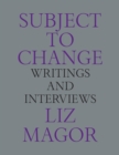 Image for Subject to Change : Writings and Interviews