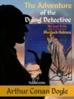 Image for The Adventure of the Dying Detective (His Last Bow: Some Reminiscences of Sherlock Holmes) : New illustrated edition with original drawings by Walter Paget and Frederic Dorr Steele: New illustrated edition with original drawings by Walter Paget and Frederic Dorr Steele