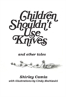 Image for Children shouldn&#39;t use knives  : and other tales
