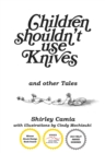 Image for Children shouldn&#39;t use knives: and other tales