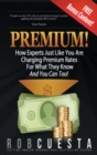 Image for Premium! : How Experts Just Like You Are Charging Premium Rates For What They Know And You Can Too!