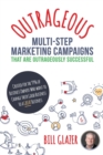 Image for OUTRAGEOUS Multi-Step Marketing Campaigns That Are Outrageously Successful
