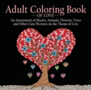 Image for Adult Coloring Book of Love : 55 Pictures to Color on the Theme of Love (Hearts, Animals, Flowers, Trees, Valentine&#39;s Day and More Cute Designs)
