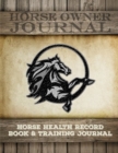 Image for Horse Health Record Book &amp; Horse Training Journal : Horse Health Care Log for Recording Regular Maintenance and Training Goals