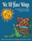 Image for We All Have Wings : A Story the Whole Family Colors