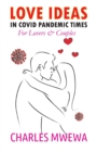 Image for Love Ideas in Covid Pandemic Times : For Couples &amp; Lovers