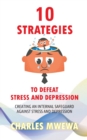 Image for 10 Strategies to Defeat Stress and Depression : Creating an Internal Safeguard against Stress and Depression