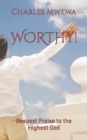 Image for Worthy! : Deepest Praise to the Highest God