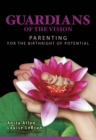 Image for Guardians of the Vision: Parenting for the Birthright Of Potential