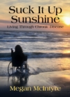 Image for Suck it up sunshine!  : living through chronic disease