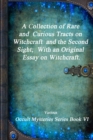 Image for A Collection of Rare and Curious Tracts on Witchcraft and the Second Sight; With an Original Essay on Witchcraft.