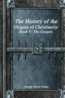 Image for The History of the Origins of Christianity Book V - The Gospels
