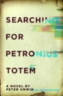 Image for Searching for Petronius Totem  : a novel