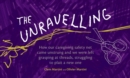 Image for The Unravelling : How our caregiving safety net came unstrung and we were left grasping at threads, struggling to plait a new one