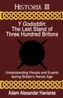 Image for Y Gododdin: The Last Stand of Three Hundred Britons: Understanding People and Events during Britain&#39;s Heroic Age