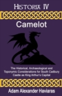 Image for Camelot: The Historical, Archaeological and Toponymic Considerations for South Cadbury Castle as King Arthur&#39;s Camelot