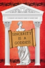 Image for Sincerity Is A Goddess : A Dramatic And Romantic Comedy Of Ancient Rome