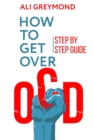 Image for How To Get Over OCD : Step by step obsessive compulsive disorder recovery guide