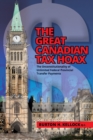 Image for The Great Canadian Tax Hoax : The Unconstitutionality of Unlimited Federal Provincial Transfer Payments